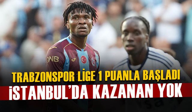 Kasımpaşa-Trabzonspor Maçında Kazanan Çıkmadı! Trabzonspor 1 Lige Puanla Başladı