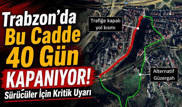 Trabzon’da Bu Cadde 40 Gün Kapanıyor!