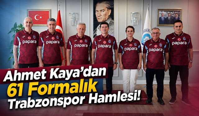 Ahmet Kaya’dan 61 Formalık Trabzonspor Hamlesi!