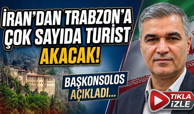 İran'dan Trabzon'a Çok Sayıda Turist Akacak! Başkonsolos Açıkladı..