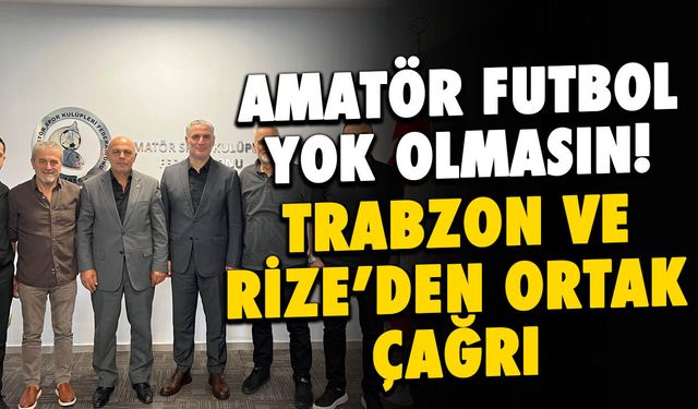 Amatör Futbol Yok Olmasın! Trabzon ve Rize'den Ortak Çağrı