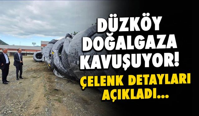 Düzköy Doğalgaza Kavuşuyor! İlk Kazma Bu Ay Vurulacak