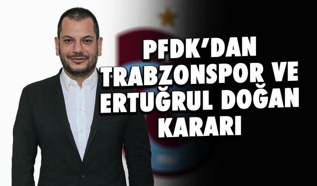 Trabzonspor ve Ertuğrul Doğan'a PFDK'dan Müjde