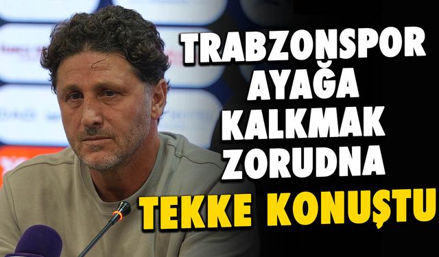 Trabzonspor Ayağa Kalkmak Zorunda! Fatih Tekke Konuştu