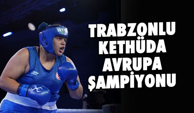 Trabzonlu Boksör Havvanur Kethüda Avrupa Şampiyonu Oldu!