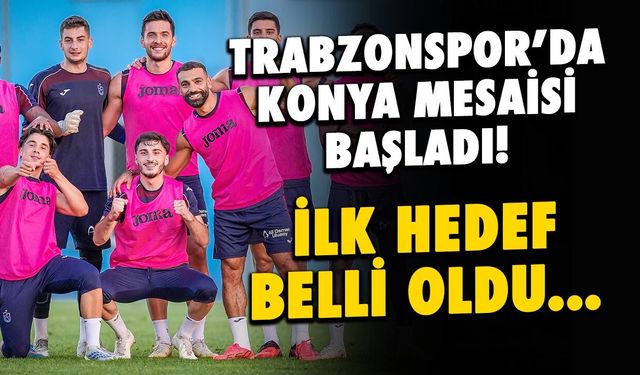 Trabzonspor’da Konyaspor Mesaisi Başladı
