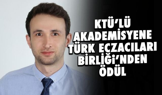KTÜ'lü Akademisyene Türk Eczacıları Birliğinden Ödül!