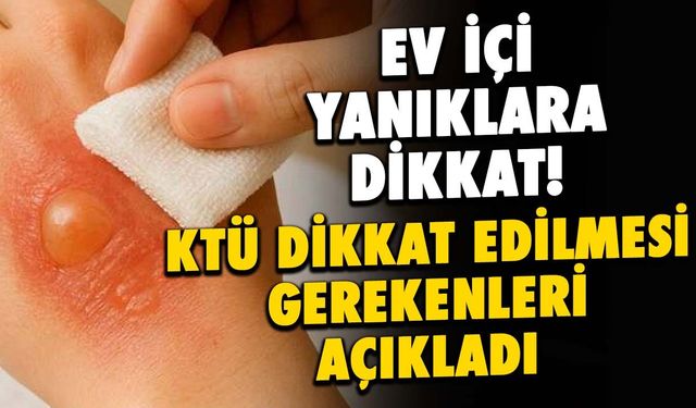Ev içi Yanıklara Dikkat! KTÜ'den Çocuklar için Uyarı