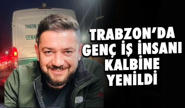 Akçaabat'ta Genç İş İnsanı Olgun Aktaş Kalbine Yenildi