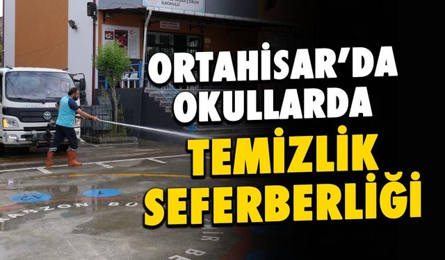 Ortahisar'dan Okullarda Temizlik Seferberliği