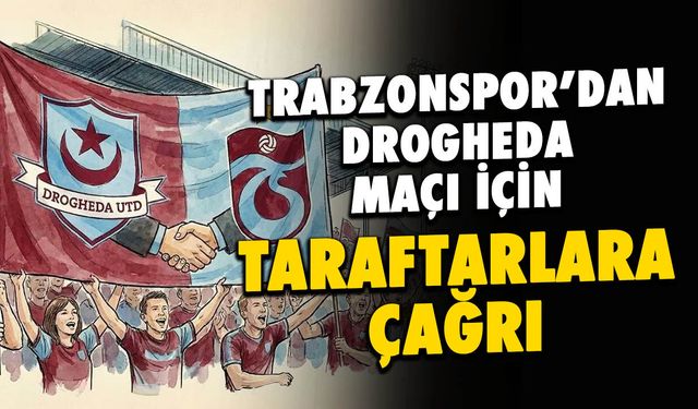 Trabzonspor'dan Drogheda United Maçı için Taraftarlara Çağrı