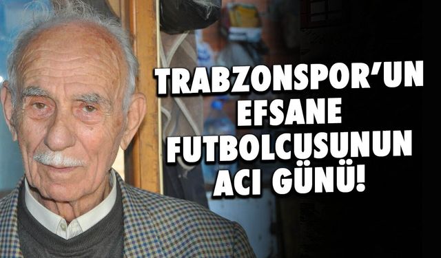 Trabzonspor Efsanesi Dobi Hasan’ın Acı Günü