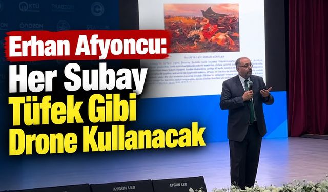 Erhan Afyoncu Trabzon' da : ''Her Subay Drone Kullanacak''