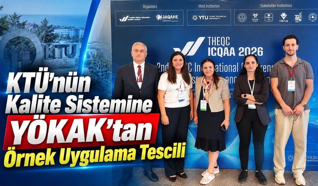 KTÜ’nün Kalite Sistemine YÖKAK’tan Örnek Uygulama Tescili