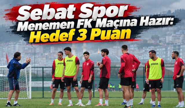 Sebat Spor Menemen FK Maçına Hazır: Hedef 3 Puan
