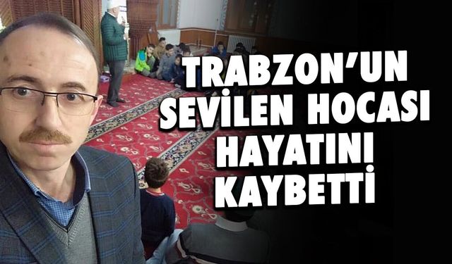 Trabzon'un Sevilen Müezzini Yahya Yeter Hayatını Kaybetti