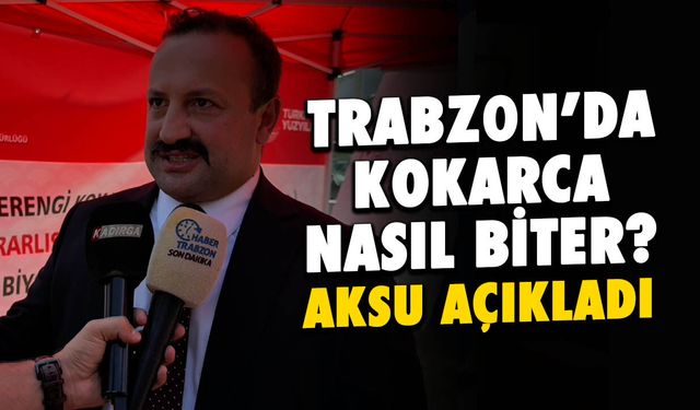 Trabzon'da Kokarca Nasıl Biter? Okan Aksu Açıkladı