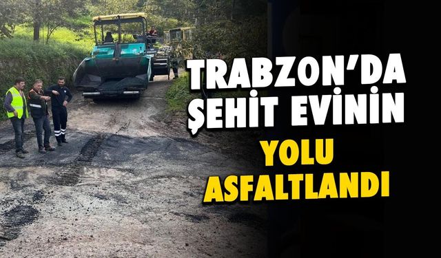 Trabzon'da Şehit Mustafa Ali Yazıcıoğlu Yolu Asfaltlandı!