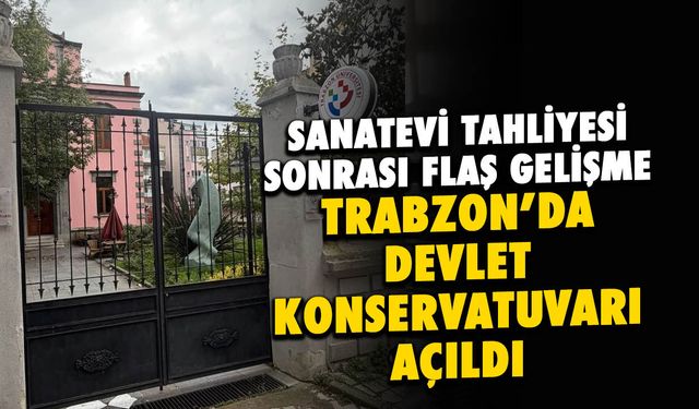 Trabzon Sanatevi Sonrası Devlet Konservatuvarı Açıldı