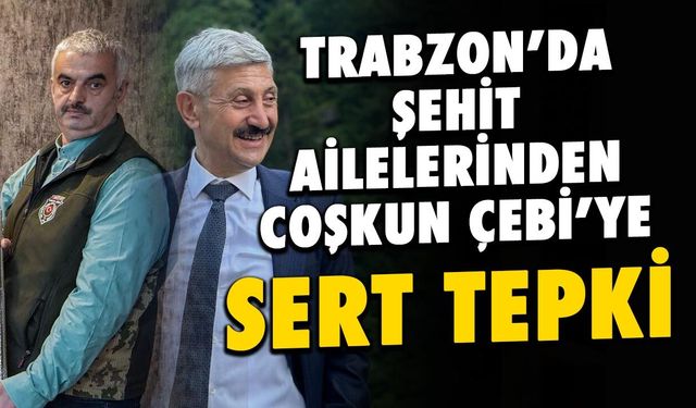 Trabzon'da Şehit Ailelerinden Coşkun Çebi'ye Sert Tepki