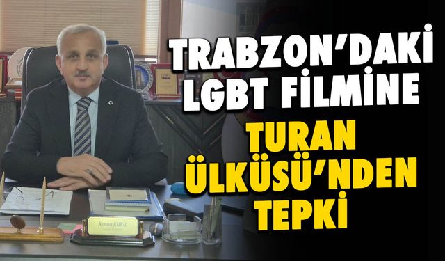 Trabzon'daki LGBT Filmine Turan Ülküsü Derneği'nden Tepki