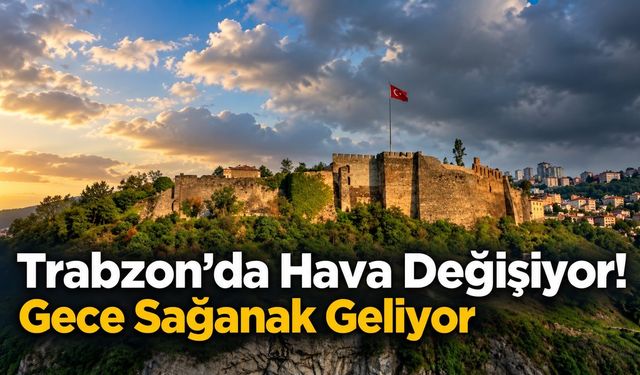 Trabzon’da Hava Değişiyor! Gece Sağanak Geliyor