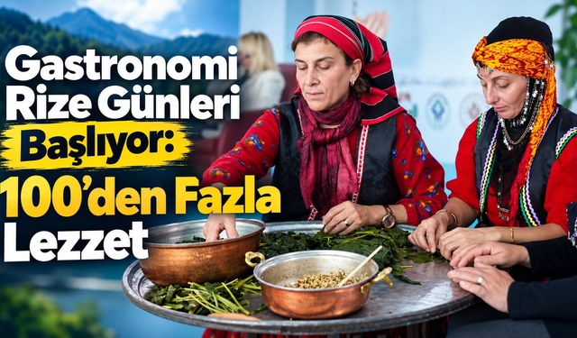 Gastronomi Rize Günleri Başlıyor: 100’den Fazla Lezzet