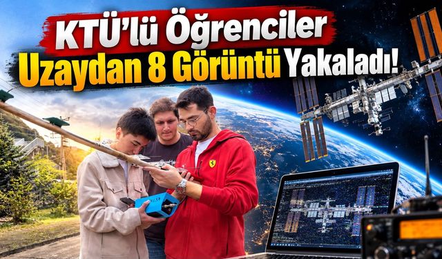 Trabzon' da KTÜ’lü Öğrenciler Uzaydan 8 Görüntü Yakaladı!
