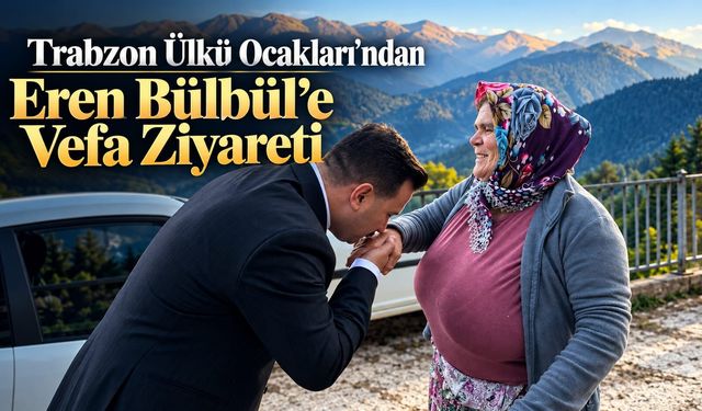 Trabzon Ülkü Ocakları’ndan Eren Bülbül’e Vefa Ziyareti