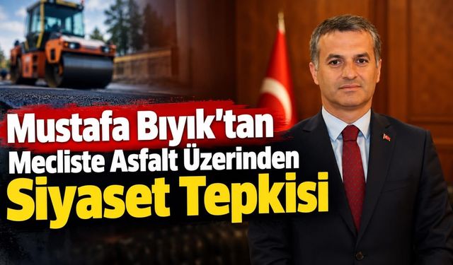 Mustafa Bıyık’tan Mecliste Asfalt Üzerinden Siyaset Tepkisi