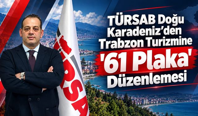 TÜRSAB’dan Trabzon Turizmine '61 Plaka' Düzenlemesi