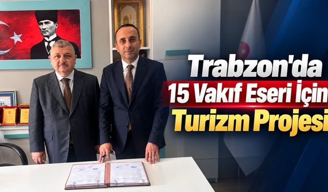 Trabzon'da 15 Vakıf Eseri İçin Turizm Projesi