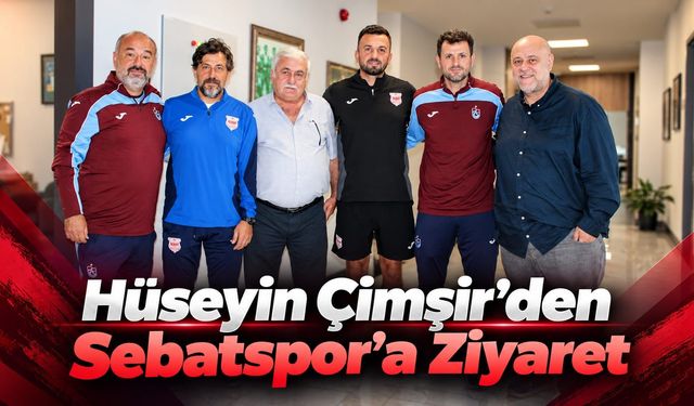 Hüseyin Çimşir’den Sebatspor’a Ziyaret