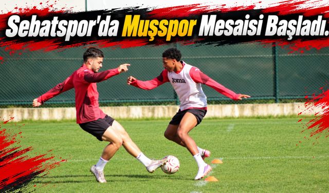 Sebatspor'da Muşspor Mesaisi Başladı