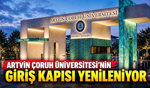 Artvin Çoruh Üniversitesi'nin Giriş Kapısı Yenileniyor