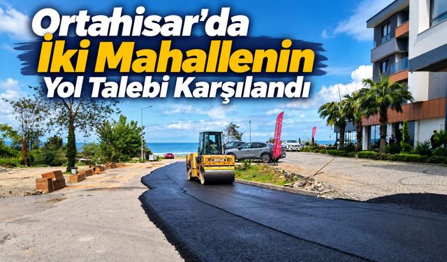 Trabzon Ortahisar'da İki Mahallenin Yol Talebi Karşılandı