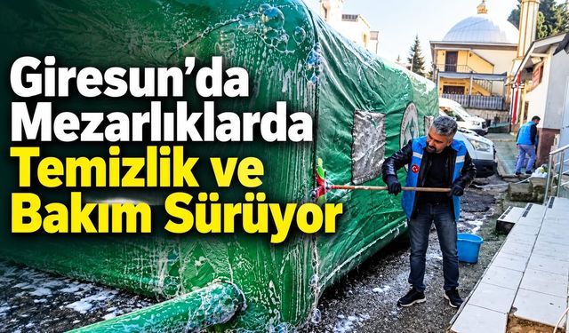 Giresun'da Mezarlıklarda Temizlik ve Bakım Sürüyor