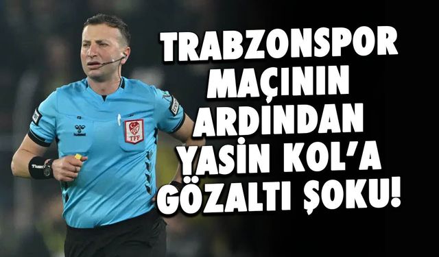 Trabzonspor Maçının Ardından Yasin Kol'a Gözaltı Şoku!
