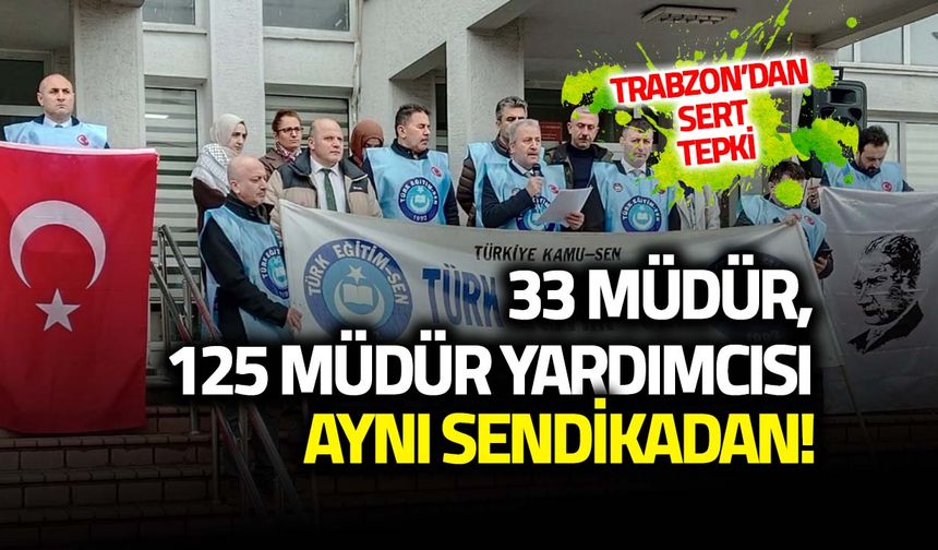 33 Müdür, 125 Müdür Yardımcısı Aynı Sendikadan! Trabzon'dan Sert Tepki