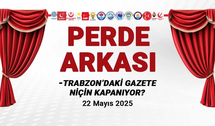 Trabzon'daki Gazete Niçin Kapanıyor? 22 Mayıs 2025 Perde Arkası