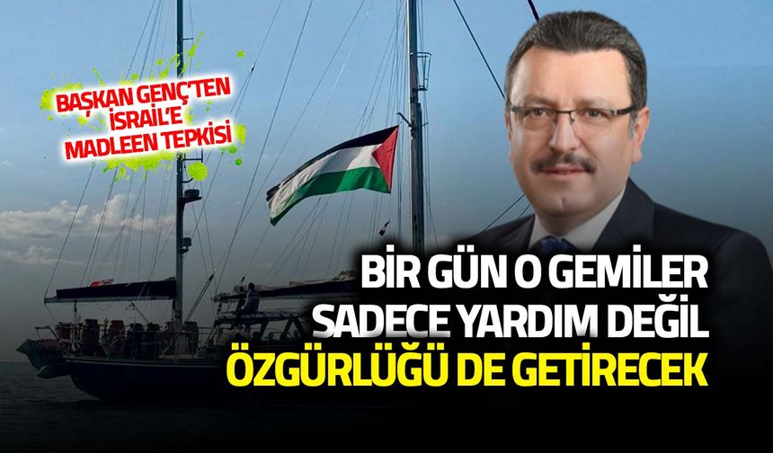 Madleen'i Alı Koyan İsrail'e Başkan Genç'ten Tepki
