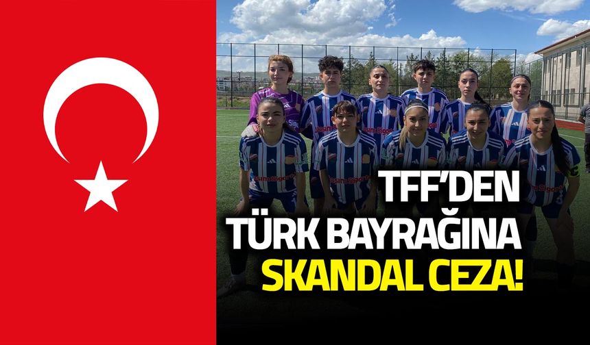 TFF'den Türk Bayrağına Ceza!