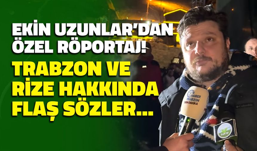 Ekin Uzunlar Haber Trabzon'a Konuştu! Rize ve Trabzon Mesajı