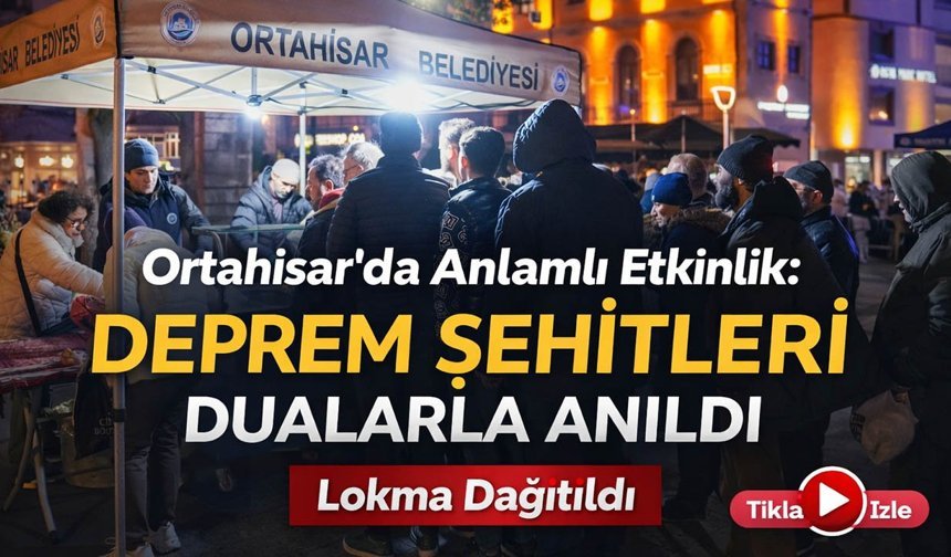 Ortahisar'da Anlamlı Etkinlik! Deprem Şehitleri Dualarla Anıldı