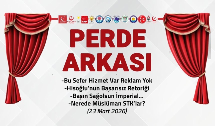 Bu Sefer Hizmet Var Reklam Yok! - 23 Mart 2026 Perde Arkası