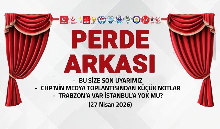 Bu Size Son Uyarımız - 27 Nisan 2026 Perde Arkası