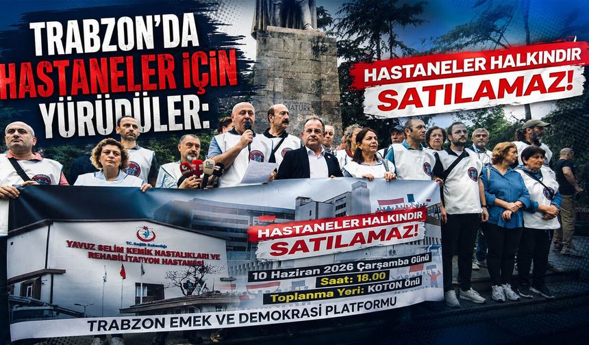Trabzon’da Hastaneler İçin Yürüdüler: “Hastaneler Halkındır, Satılamaz!”