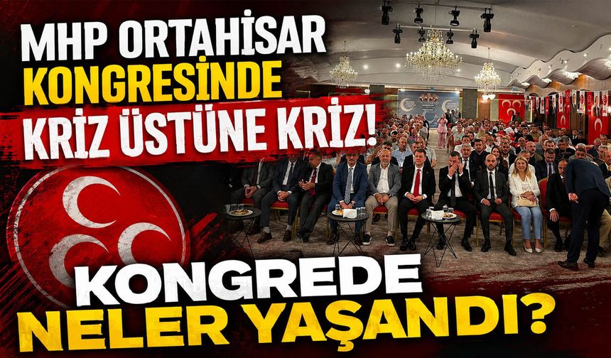 MHP Ortahisar Kongresinde Kriz Üstüne Kriz! Kongrede Neler Yaşandı?