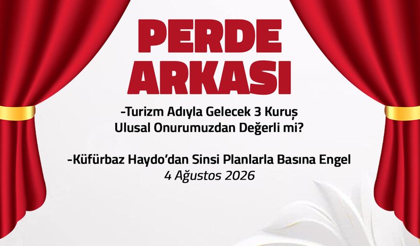 Küfürbaz Haydo'dan Sinsi Planlarla Basına Engel - 4 Ağustos 2026 Perde Arkası