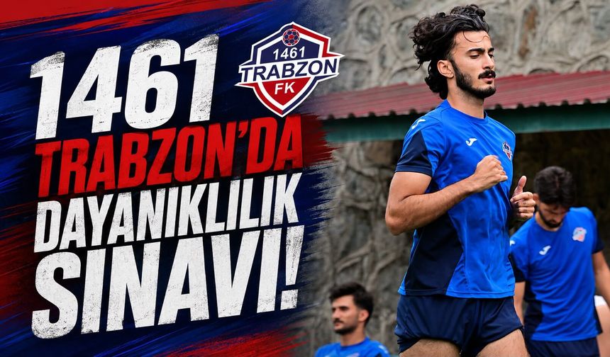 1461 Trabzon'da Dayanıklılık Sınavı!